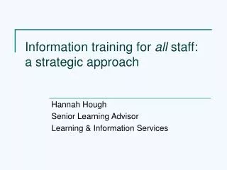 Information training for all staff: a strategic approach