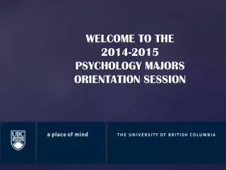 WELCOME TO THE 2014-2015 PSYCHOLOGY MAJORS ORIENTATION SESSION