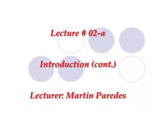 Lecture # 02-a Introduction (cont.) Lecturer: Martin Paredes