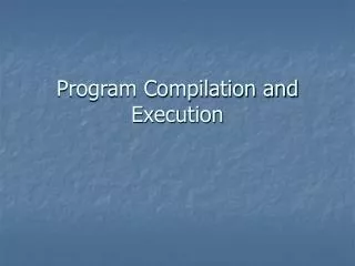 Program Compilation and Execution