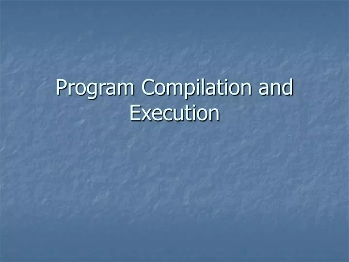 program compilation and execution