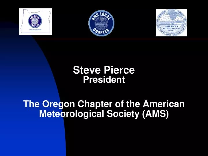 steve pierce president the oregon chapter of the american meteorological society ams