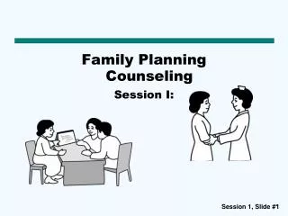 Family Planning Counseling Session I: