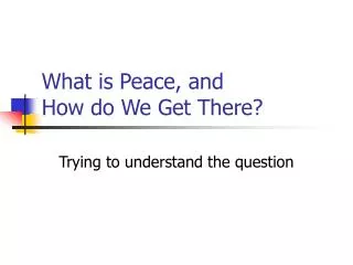 What is Peace, and How do We Get There?