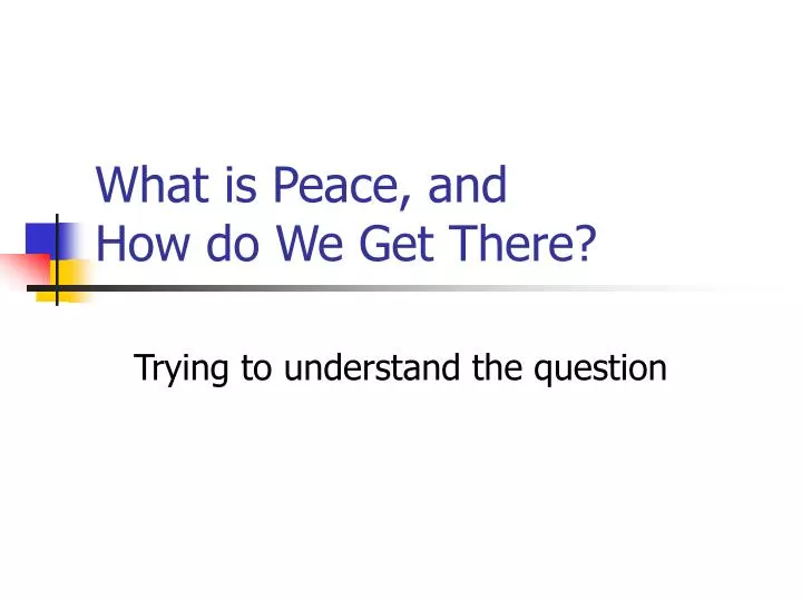 what is peace and how do we get there