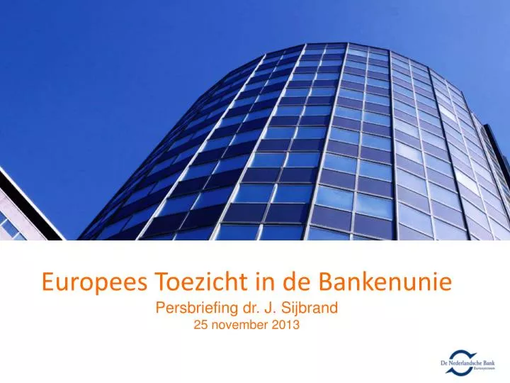 europees toezicht in de bankenunie persbriefing dr j sijbrand 25 november 2013