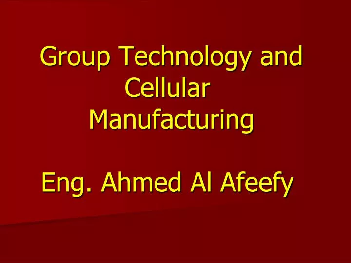 group technology and cellular manufacturing eng ahmed al afeefy