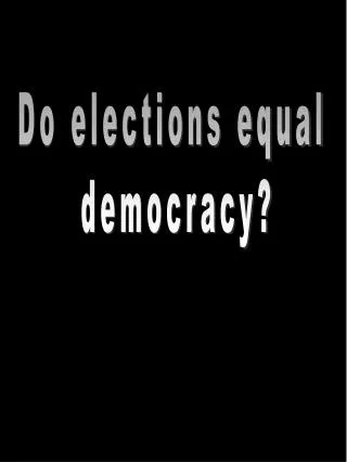 Do elections equal democracy?