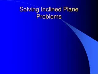 Solving Inclined Plane Problems