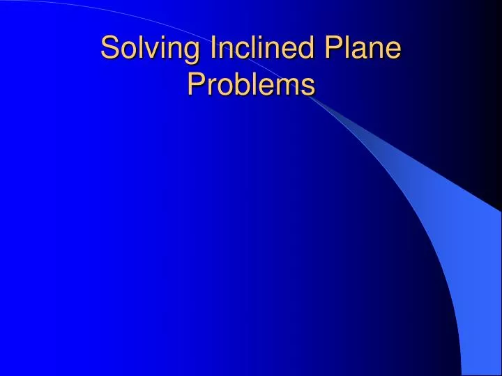 solving inclined plane problems