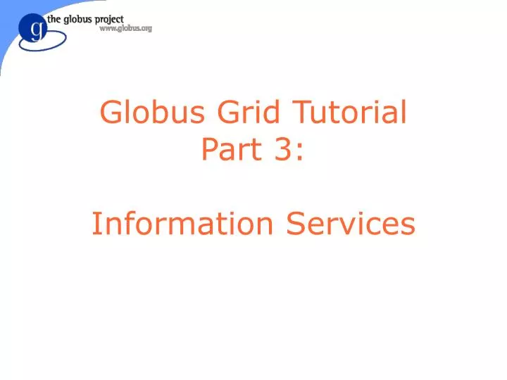 globus grid tutorial part 3 information services