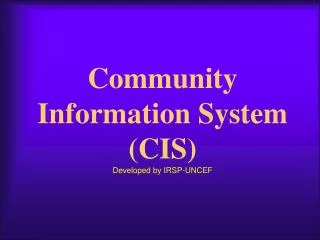 Community Information System (CIS) Developed by IRSP-UNCEF
