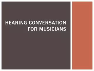 hearing conversation for musicians