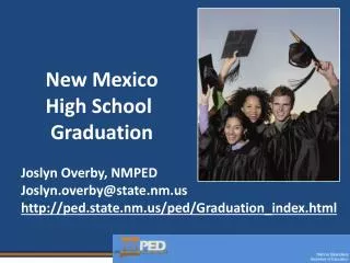 New Mexico High School Graduation Joslyn Overby, NMPED Joslyn.overby@state.nm