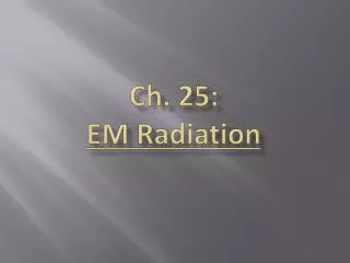 Ch. 25: EM Radiation