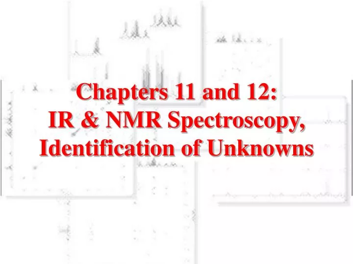 chapters 11 and 12 ir nmr spectroscopy identification of unknowns