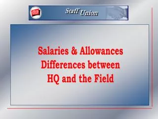 Salaries &amp; Allowances Differences between HQ and the Field
