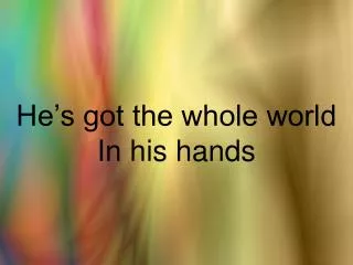 he s got the whole world in his hands