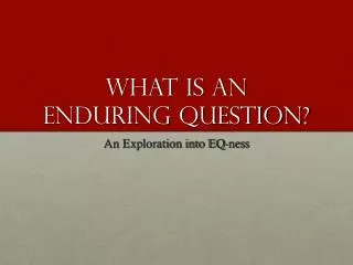 What is an Enduring question?