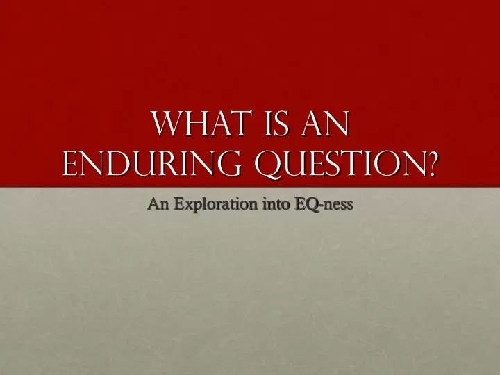 what is an enduring question
