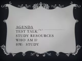 Agenda Test Talk Study resources Who am I? HW: Study