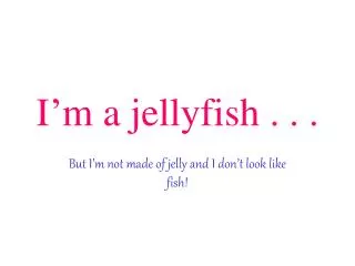 i m a jellyfish