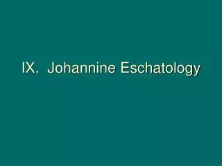IX. Johannine Eschatology