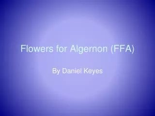 Flowers for Algernon (FFA)