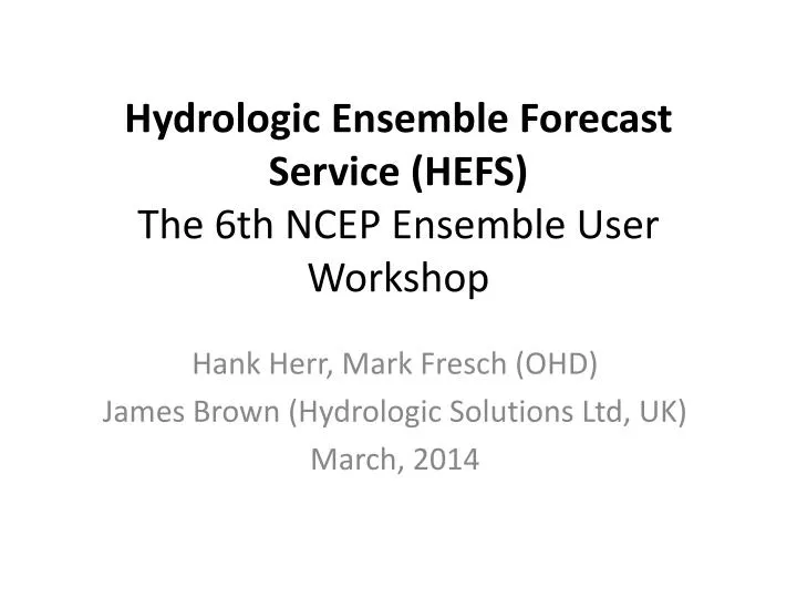 hydrologic ensemble forecast service hefs the 6th ncep ensemble user workshop