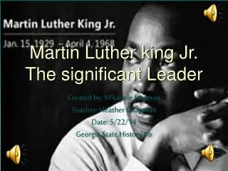 Martin Luther king Jr. The significant Leader