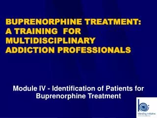 BUPRENORPHINE TREATMENT: A TRAINING FOR MULTIDISCIPLINARY ADDICTION PROFESSIONALS