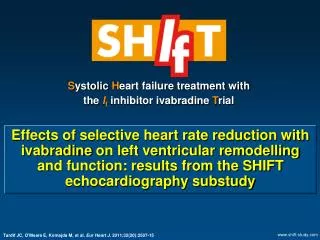 S ystolic H eart failure treatment with the I f inhibitor ivabradine T rial