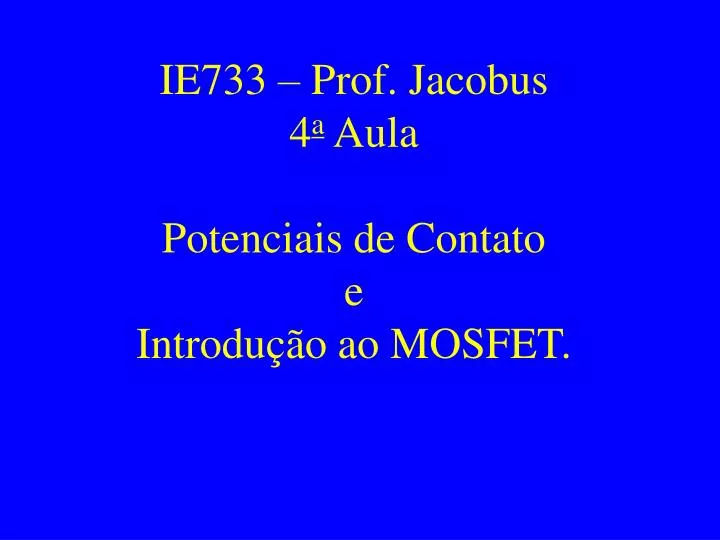 ie733 prof jacobus 4 a aula potenciais de contato e introdu o ao mosfet