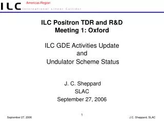 ILC Positron TDR and R&amp;D Meeting 1: Oxford ILC GDE Activities Update and Undulator Scheme Status