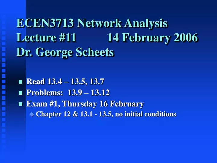 ecen3713 network analysis lecture 11 14 february 2006 dr george scheets