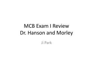 MCB Exam I Review Dr. Hanson and Morley