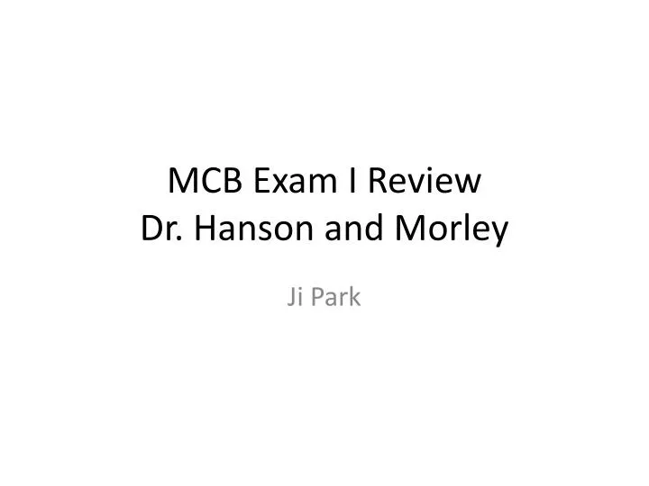 mcb exam i review dr hanson and morley