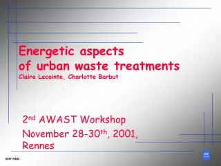 Energetic aspects of urban waste treatments Claire Lecointe, Charlotte Barbut