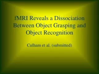 fMRI Reveals a Dissociation Between Object Grasping and Object Recognition