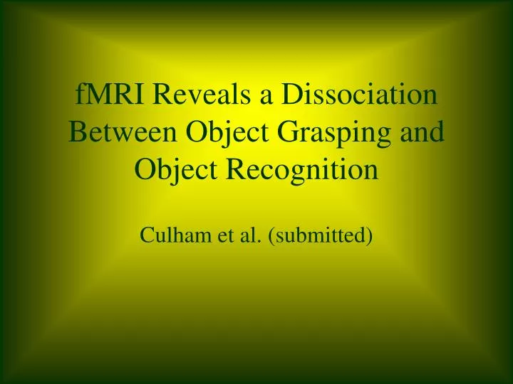 fmri reveals a dissociation between object grasping and object recognition