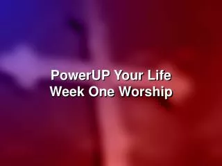 PowerUP Your Life Week One Worship