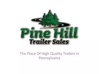 Pine Hill Trailer Sales - The Place Of High Quality Trailers