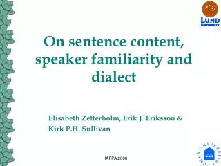 On sentence content, speaker familiarity and dialect