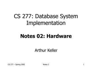 CS 277: Database System Implementation Notes 02: Hardware