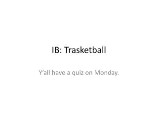 IB: Trasketball