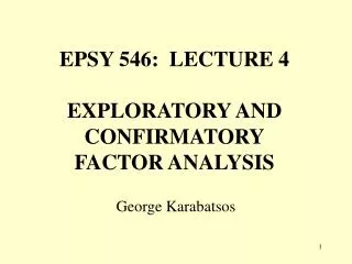 EPSY 546: LECTURE 4 EXPLORATORY AND CONFIRMATORY FACTOR ANALYSIS