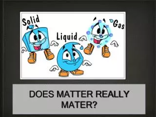 DOES MATTER REALLY MATER?