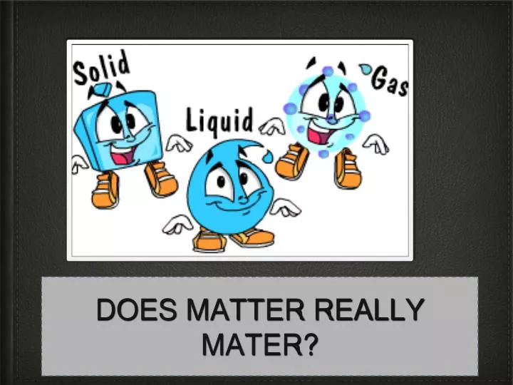 does matter really mater