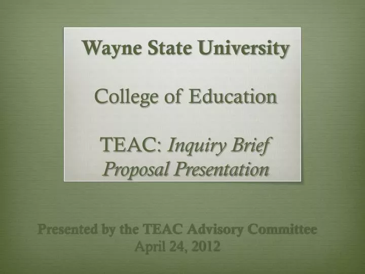 wayne state university college of education teac inquiry brief proposal presentation