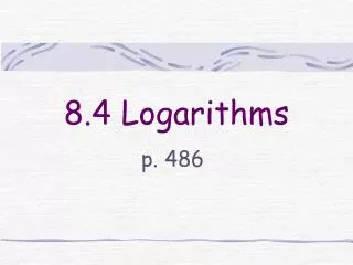 8.4 Logarithms